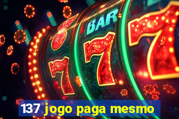 137 jogo paga mesmo